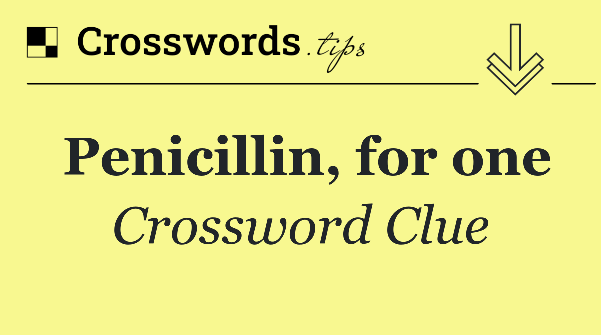 Penicillin, for one