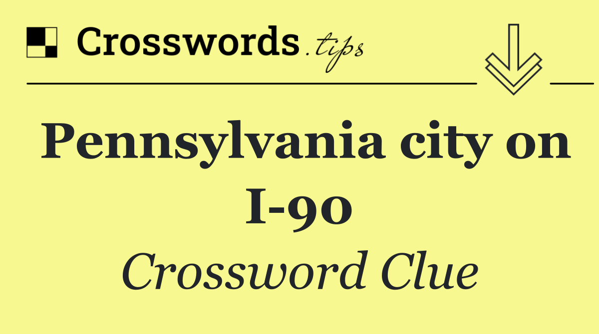 Pennsylvania city on I 90