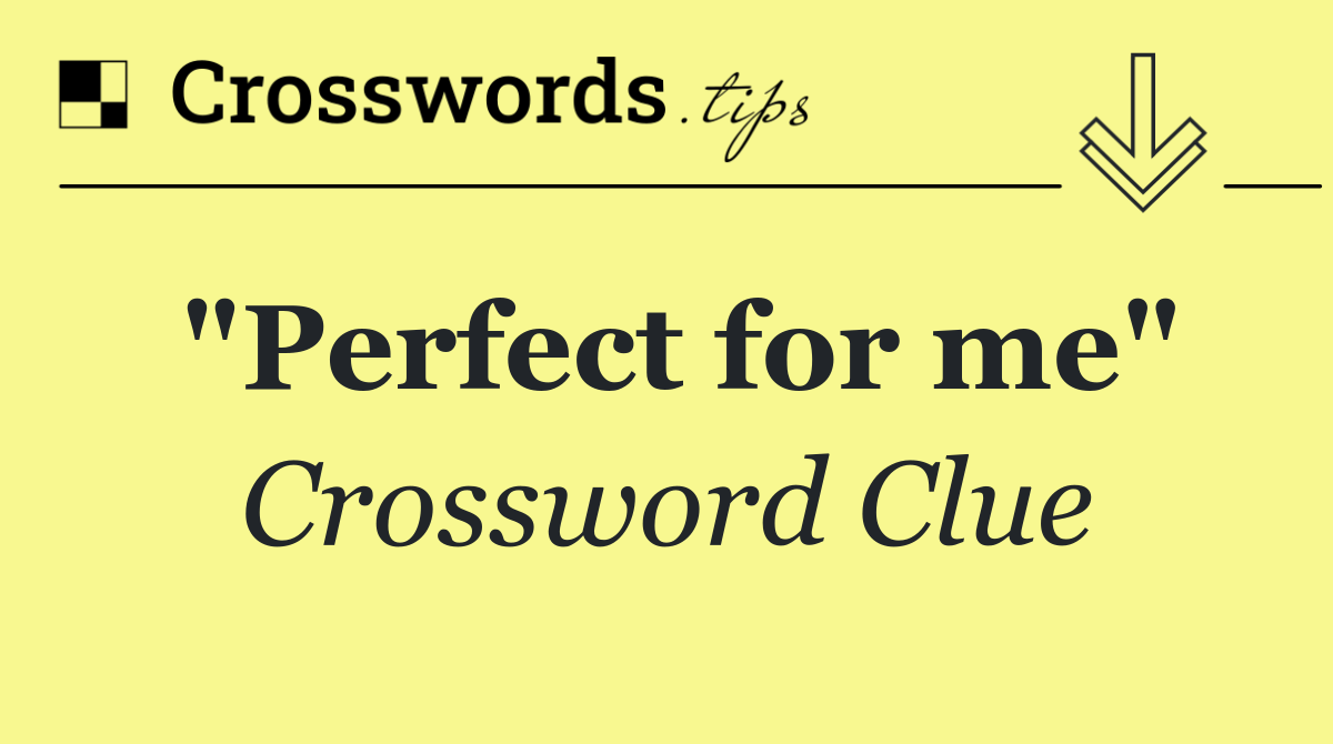 "Perfect for me"