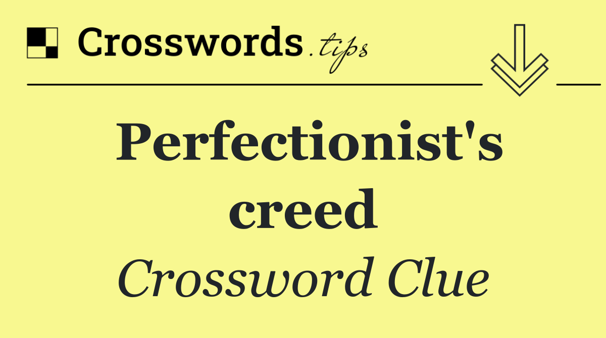 Perfectionist's creed