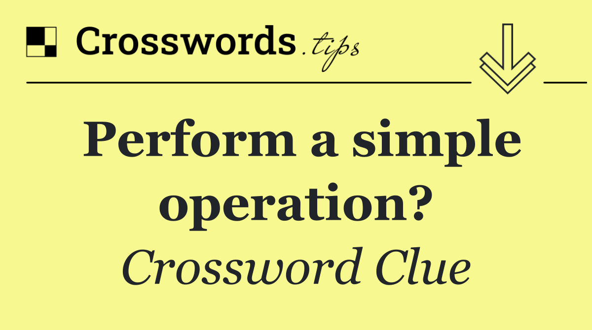 Perform a simple operation?