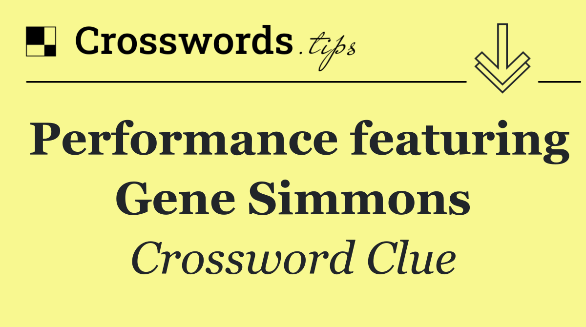 Performance featuring Gene Simmons