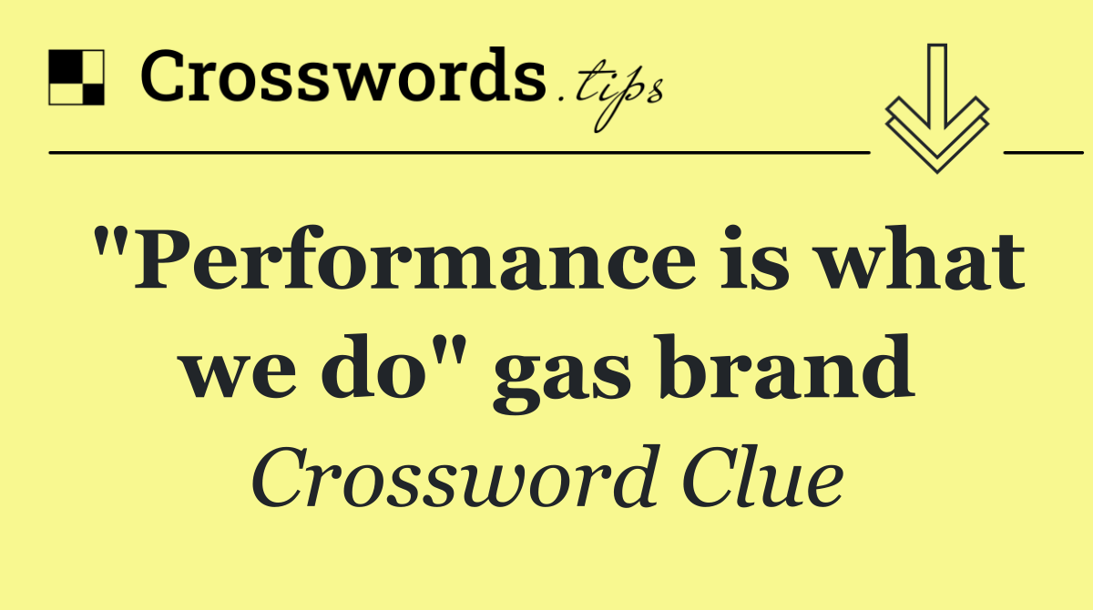 "Performance is what we do" gas brand