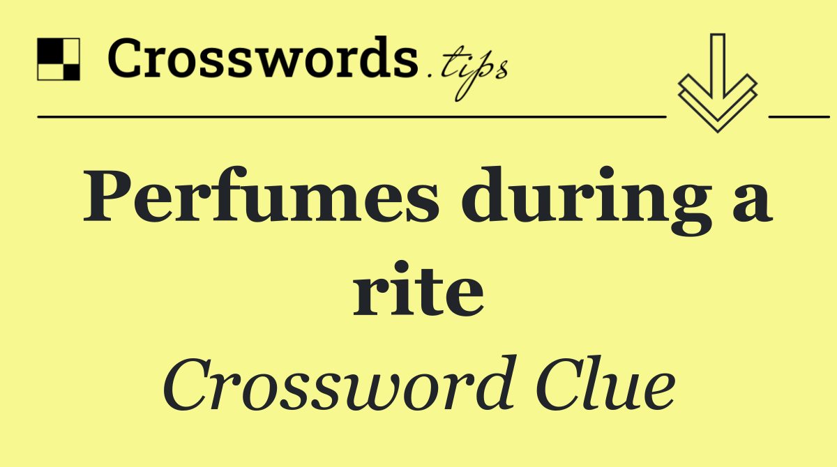 Perfumes during a rite