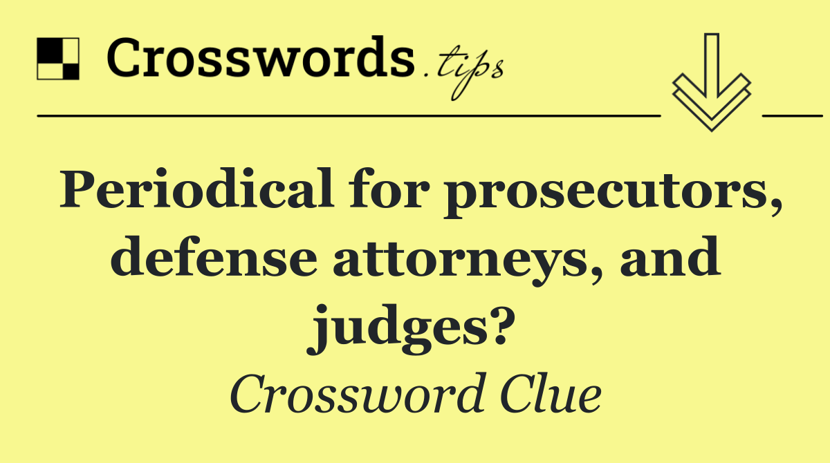 Periodical for prosecutors, defense attorneys, and judges?