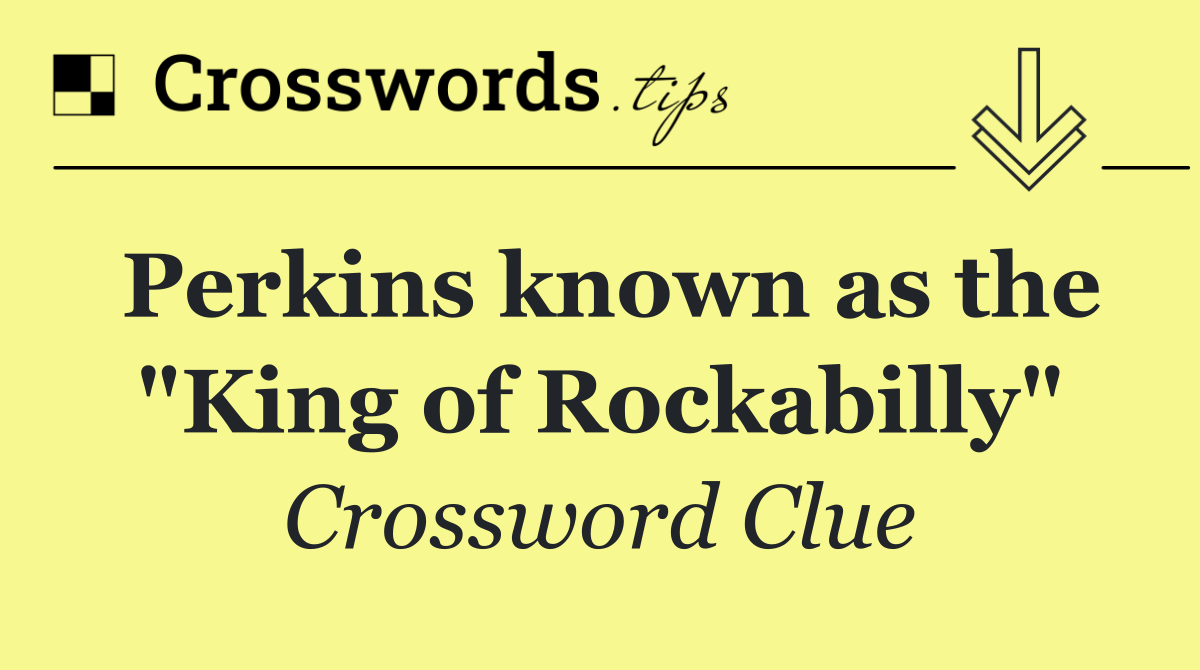 Perkins known as the "King of Rockabilly"