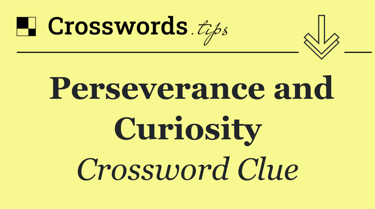 Perseverance and Curiosity