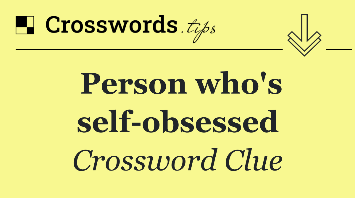 Person who's self obsessed