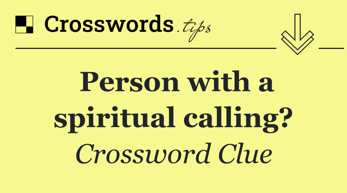 Person with a spiritual calling?