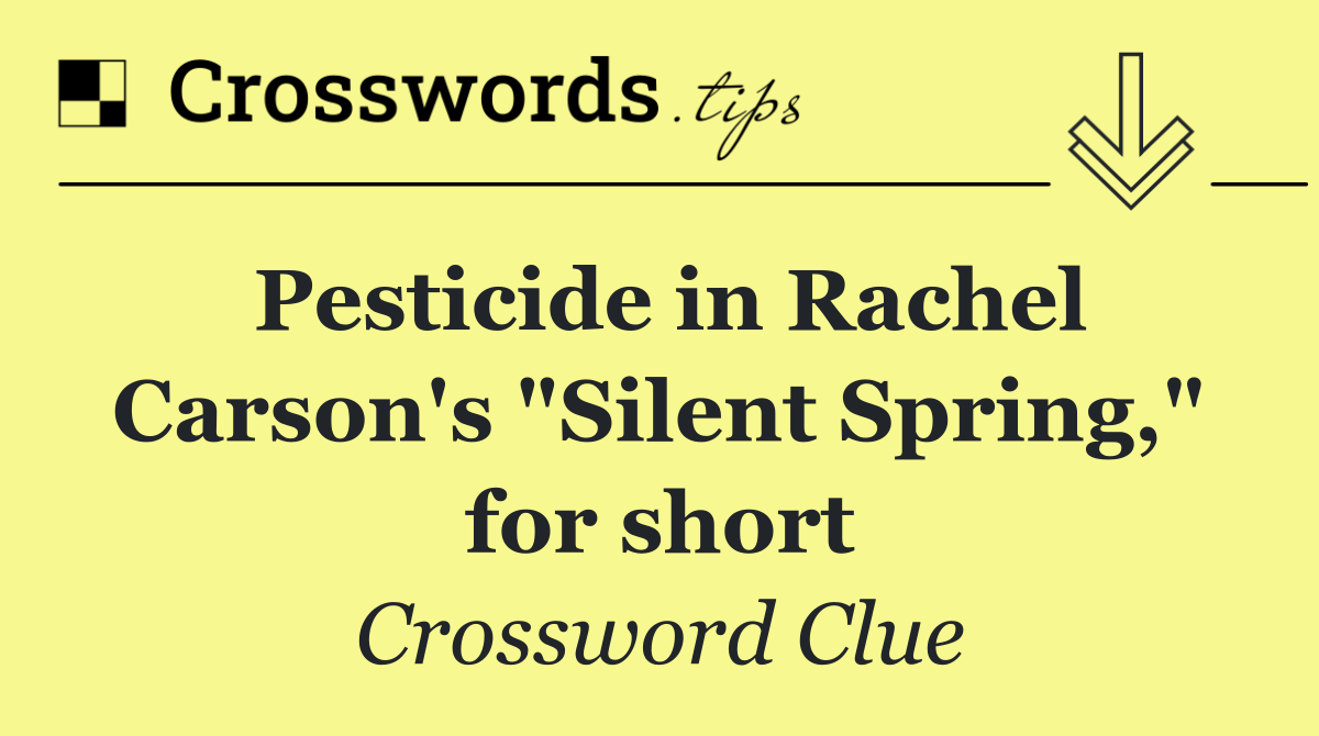 Pesticide in Rachel Carson's "Silent Spring," for short