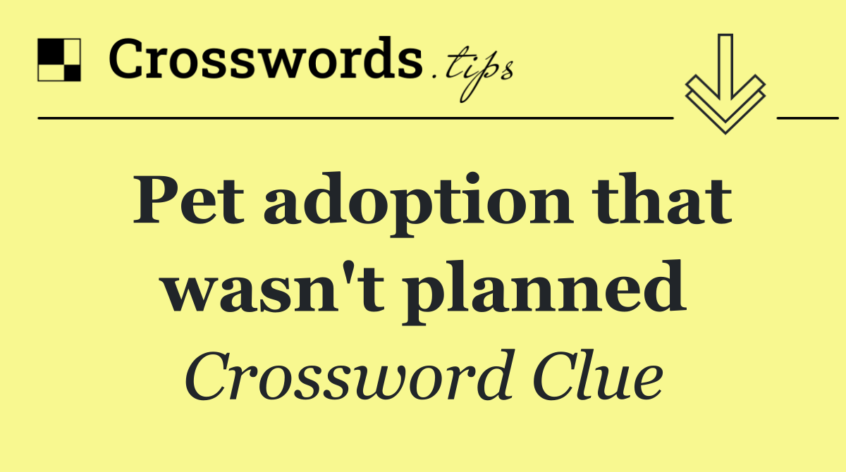 Pet adoption that wasn't planned