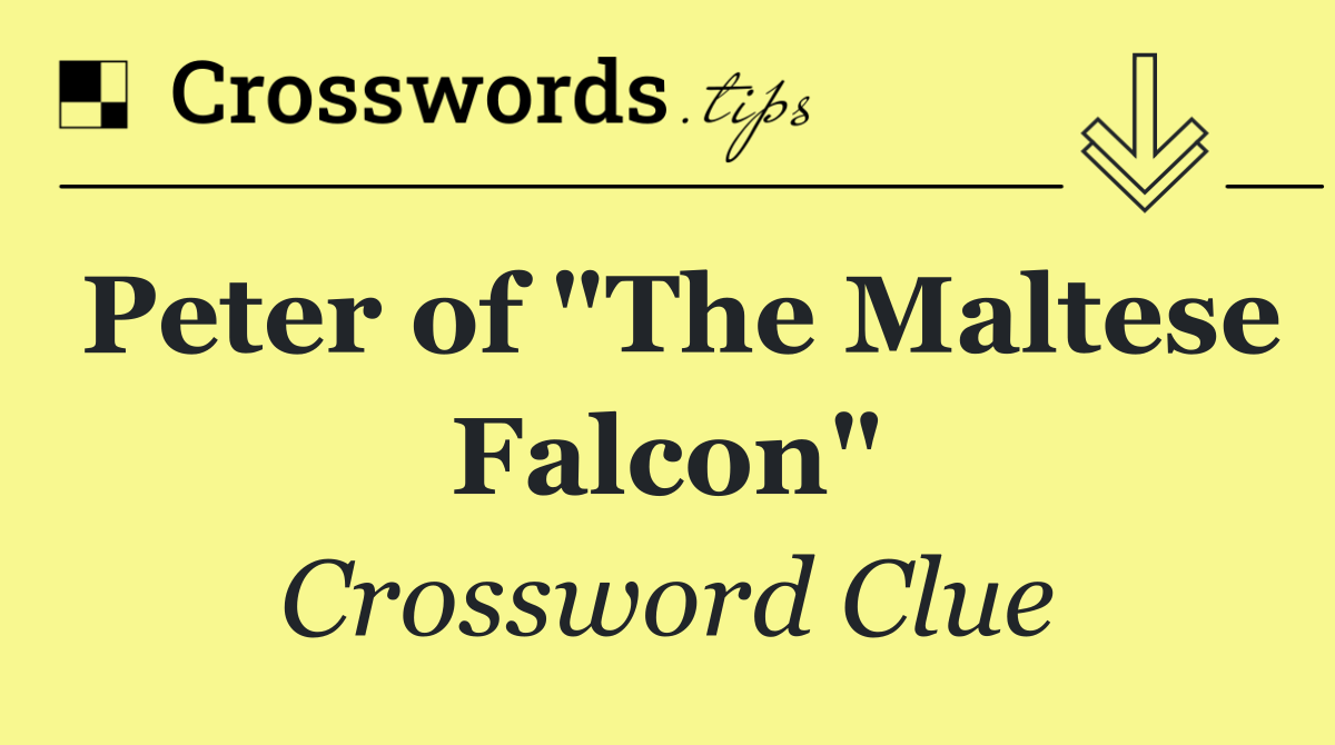Peter of "The Maltese Falcon"