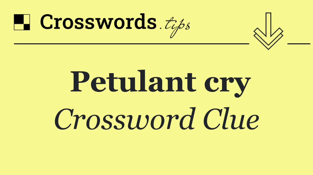 Petulant cry