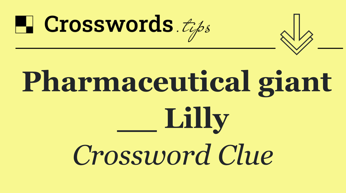 Pharmaceutical giant __ Lilly