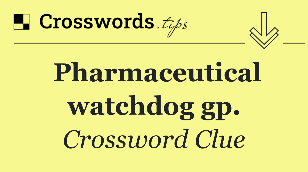 Pharmaceutical watchdog gp.
