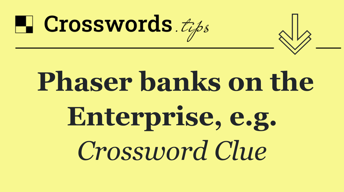 Phaser banks on the Enterprise, e.g.