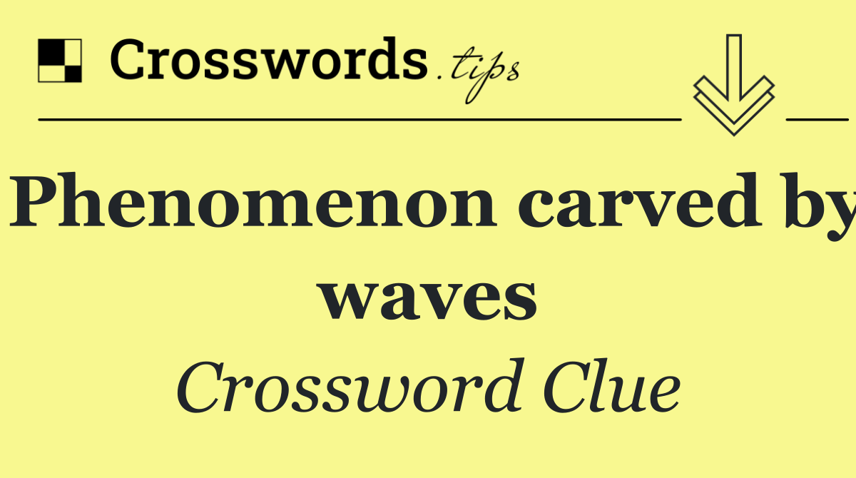 Phenomenon carved by waves