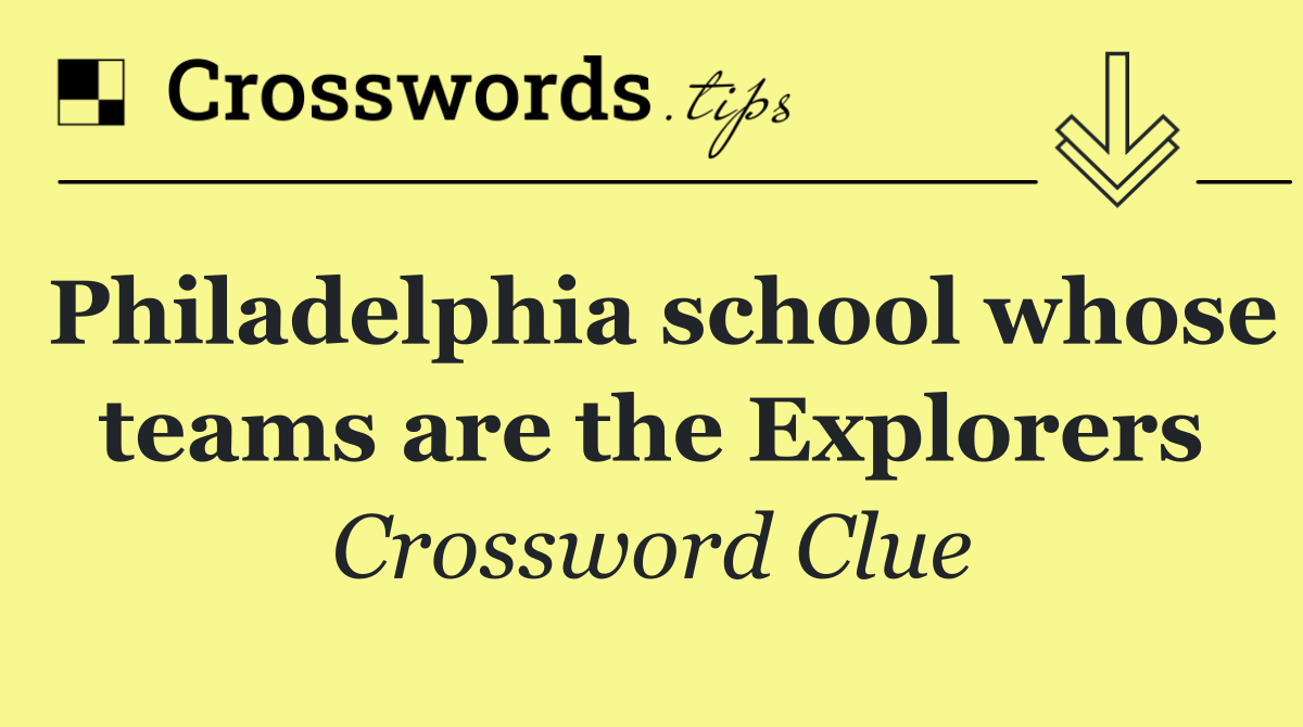 Philadelphia school whose teams are the Explorers