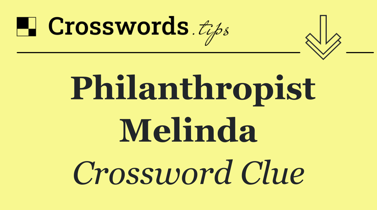Philanthropist Melinda