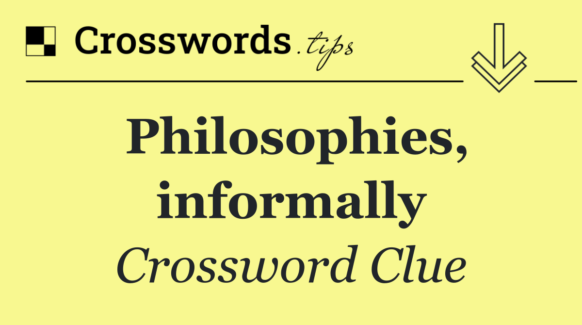 Philosophies, informally
