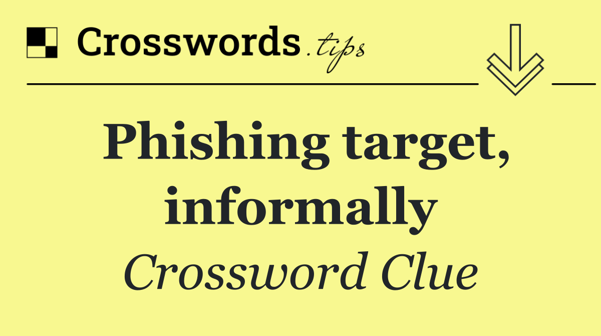 Phishing target, informally