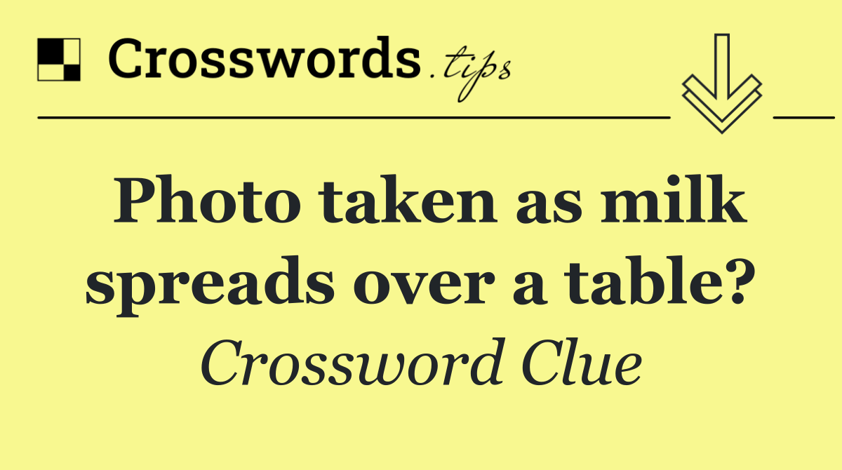 Photo taken as milk spreads over a table?