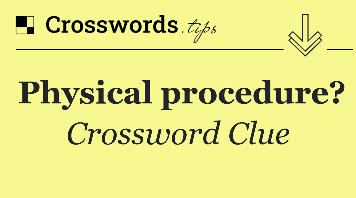 Physical procedure?