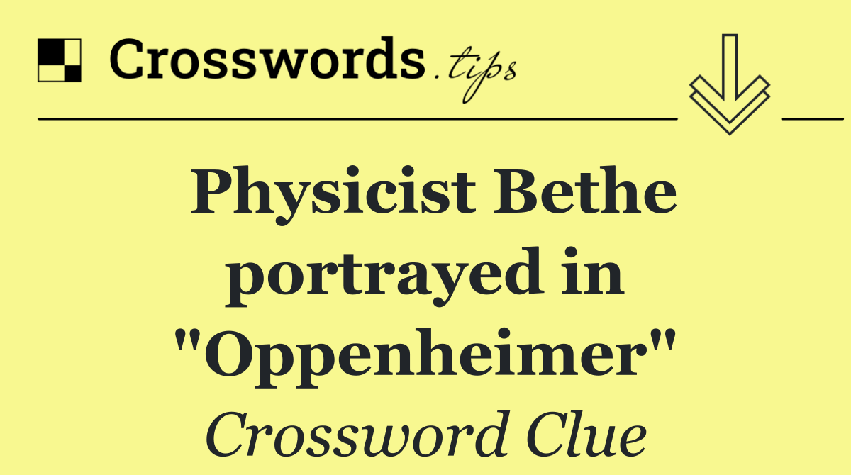 Physicist Bethe portrayed in "Oppenheimer"