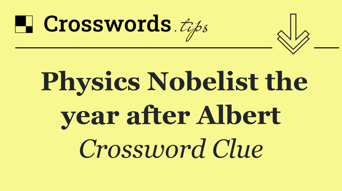 Physics Nobelist the year after Albert