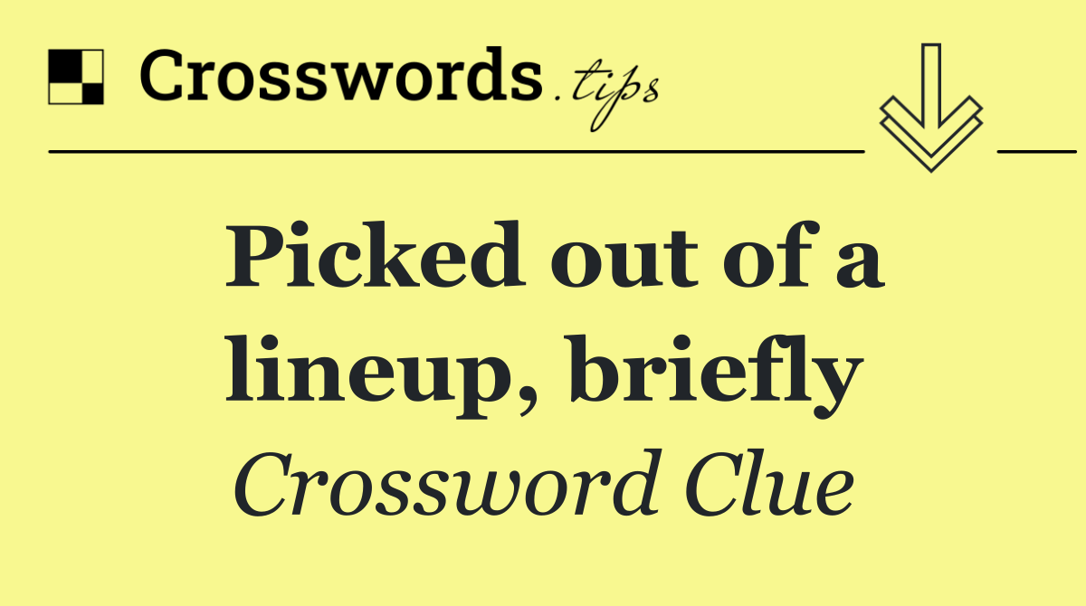 Picked out of a lineup, briefly