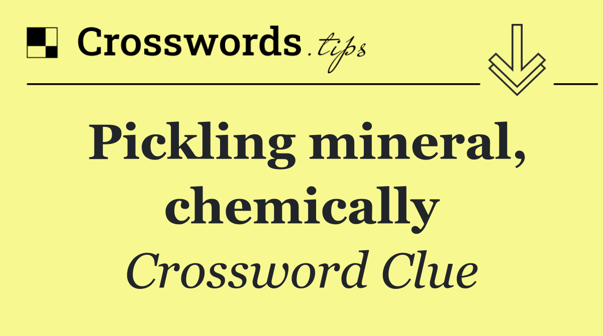 Pickling mineral, chemically