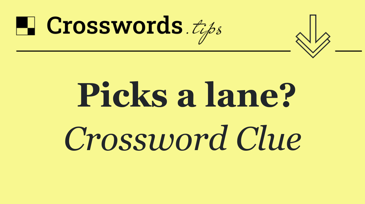 Picks a lane?