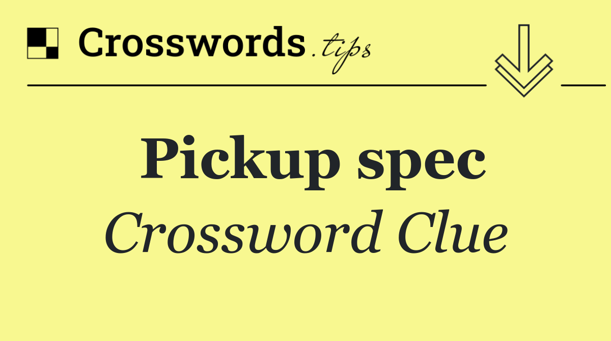 Pickup spec