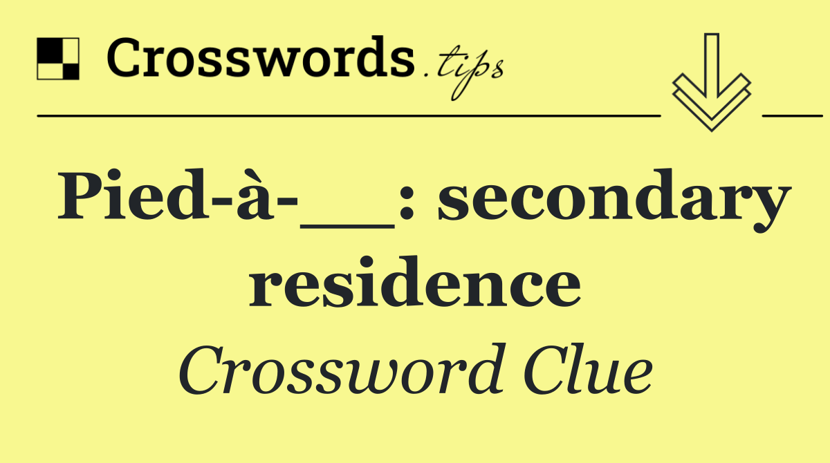 Pied à __: secondary residence