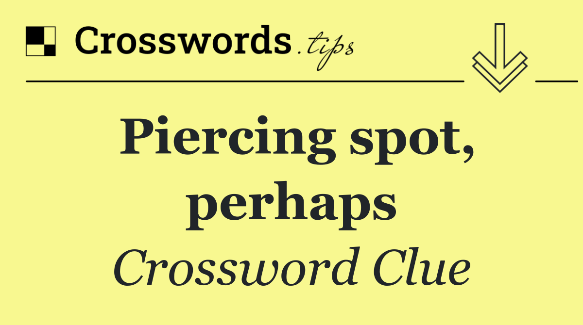 Piercing spot, perhaps
