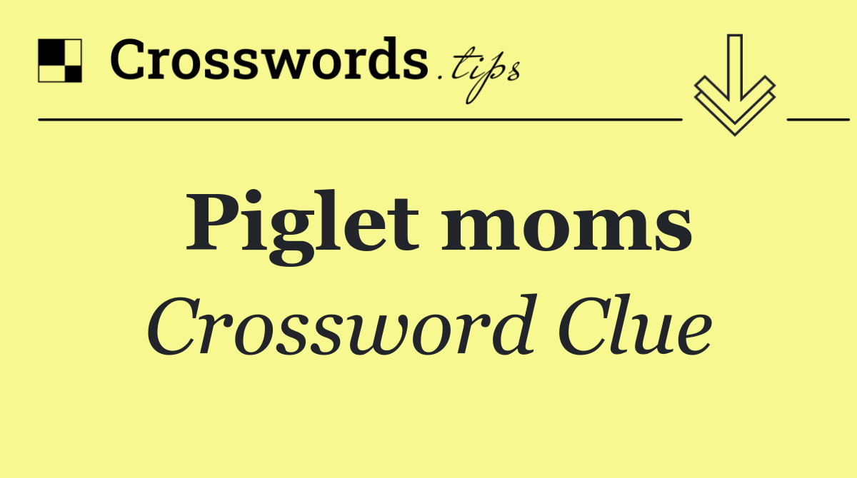 Piglet moms