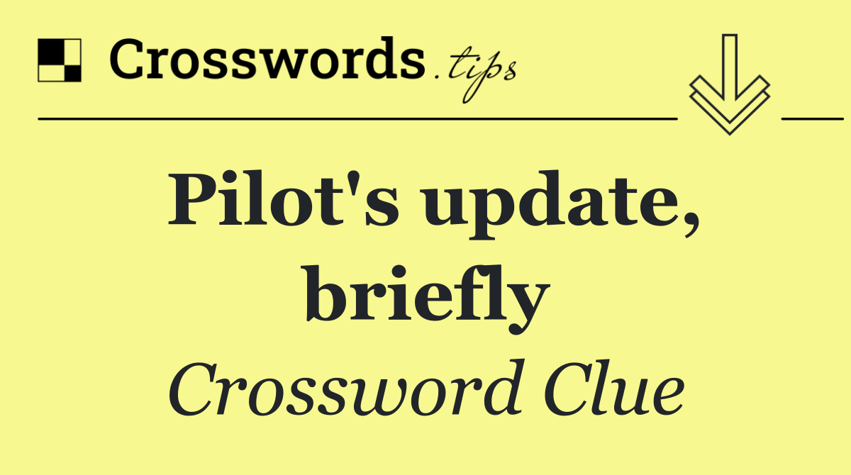 Pilot's update, briefly