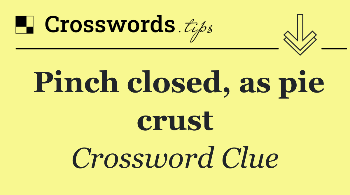 Pinch closed, as pie crust