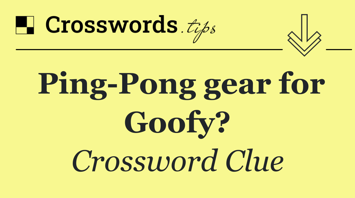 Ping Pong gear for Goofy?
