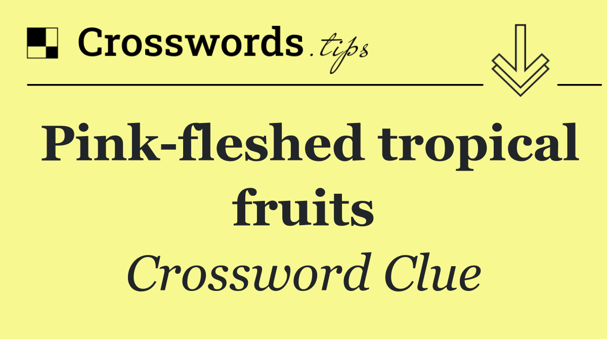Pink fleshed tropical fruits