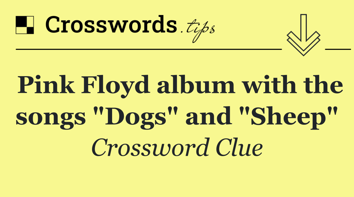 Pink Floyd album with the songs "Dogs" and "Sheep"