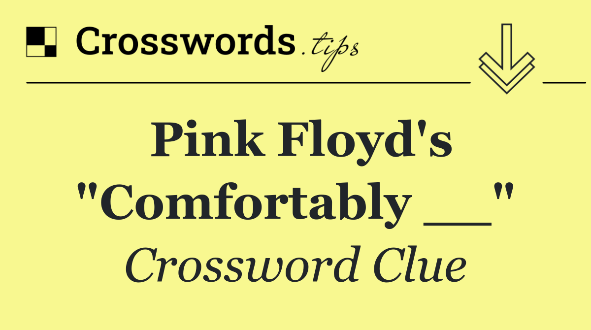 Pink Floyd's "Comfortably __"