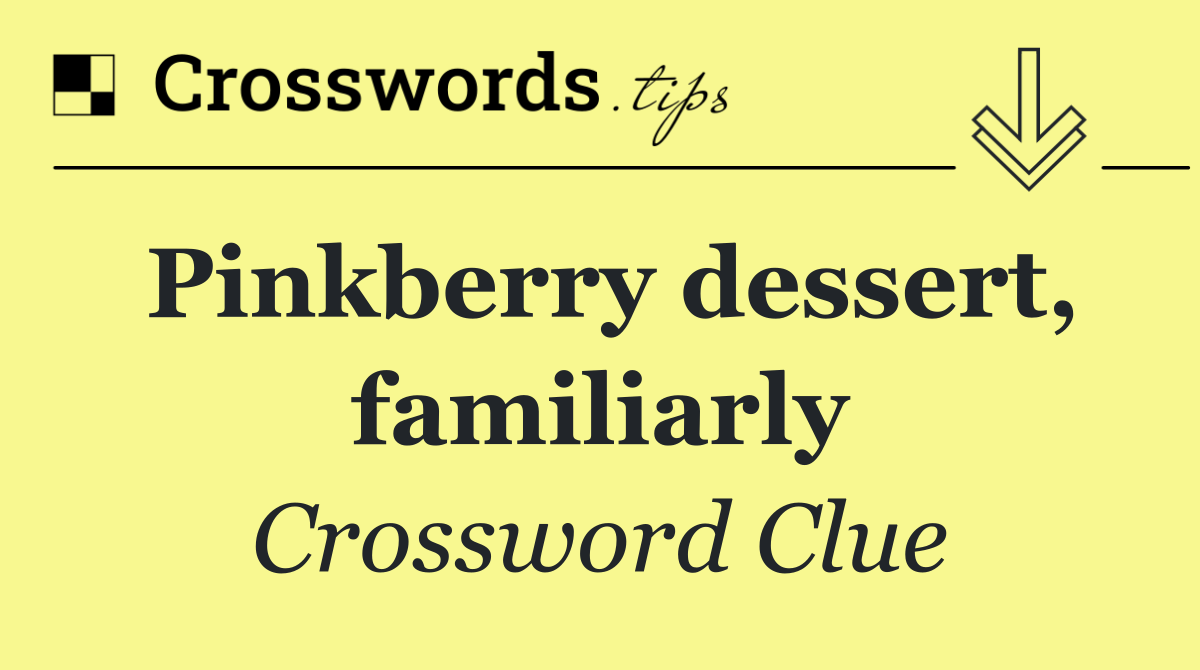 Pinkberry dessert, familiarly
