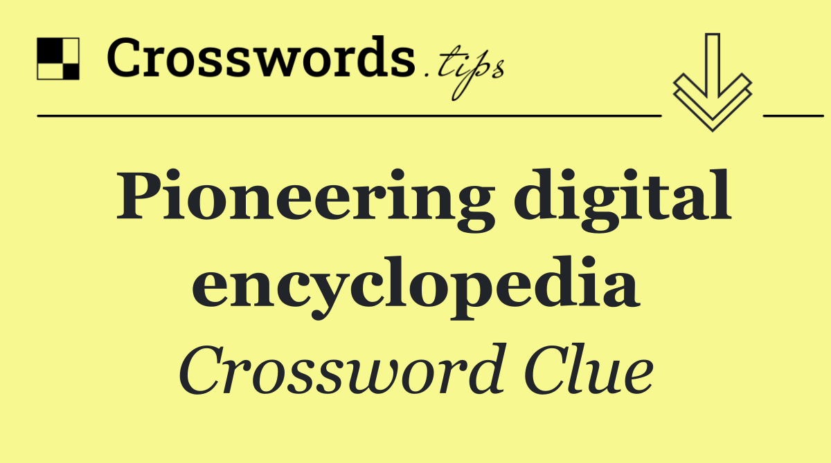 Pioneering digital encyclopedia