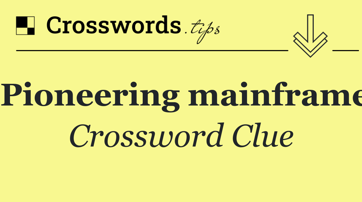 Pioneering mainframe