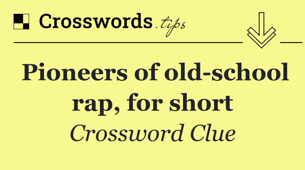 Pioneers of old school rap, for short