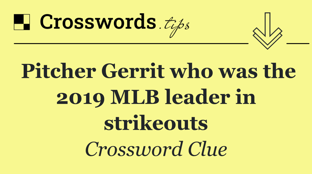 Pitcher Gerrit who was the 2019 MLB leader in strikeouts