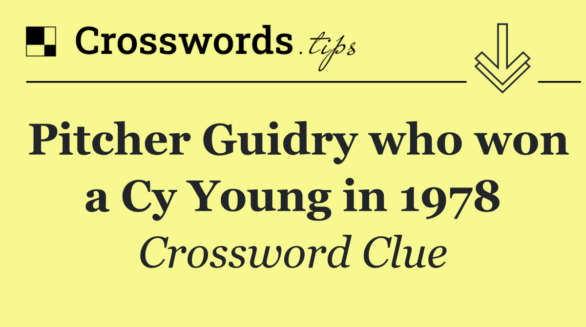 Pitcher Guidry who won a Cy Young in 1978