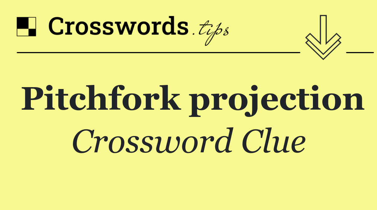 Pitchfork projection