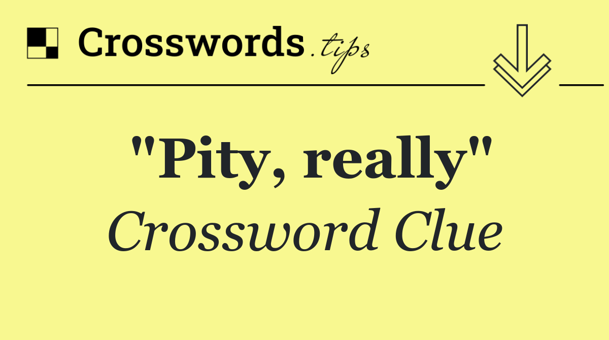 "Pity, really"